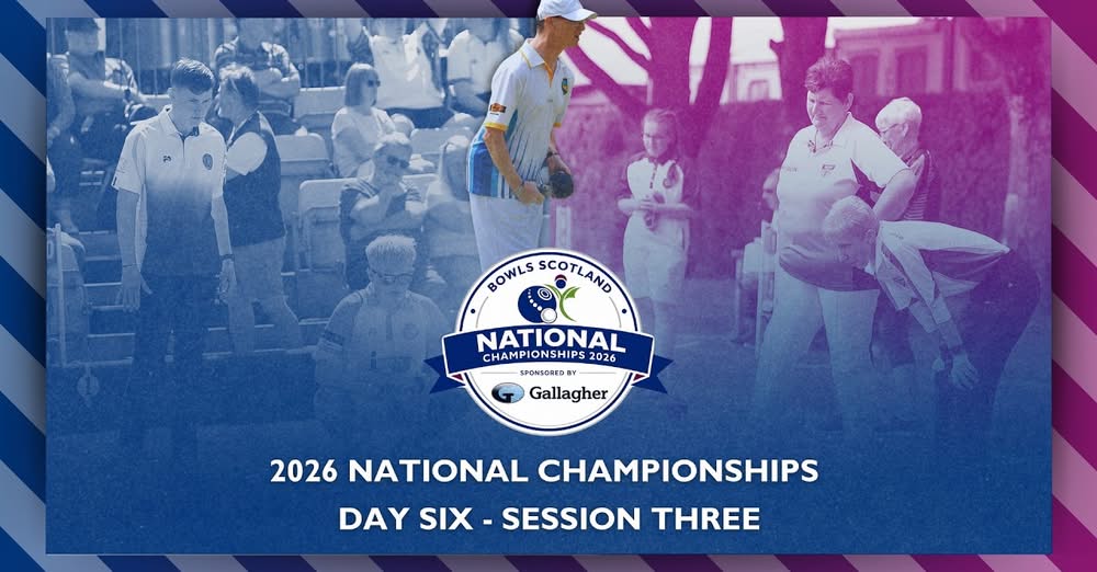 2026 Bowls Scotland National Championships - Day 6 / Session 3 (3.30pm) Coverag...